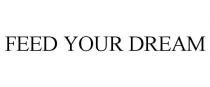FEED YOUR DREAM