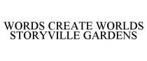 WORDS CREATE WORLDS STORYVILLE GARDENS