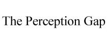 THE PERCEPTION GAP