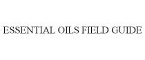 ESSENTIAL OILS FIELD GUIDE