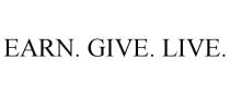 EARN. GIVE. LIVE.