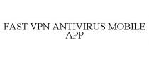 FAST VPN ANTIVIRUS MOBILE APP