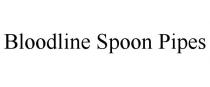 BLOODLINE SPOON PIPES