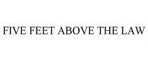 FIVE FEET ABOVE THE LAW