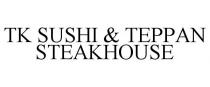 TK SUSHI & TEPPAN STEAKHOUSE