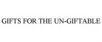 GIFTS FOR THE UN-GIFTABLE