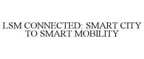 LSM CONNECTED: SMART CITY TO SMART MOBILITY