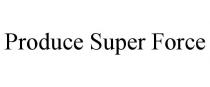 PRODUCE SUPER FORCE
