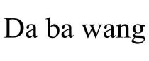 DA BA WANG