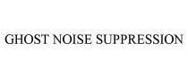 GHOST NOISE SUPPRESSION