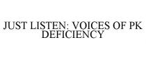 JUST LISTEN: VOICES OF PK DEFICIENCY