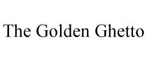 THE GOLDEN GHETTO