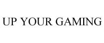 UP YOUR GAMING