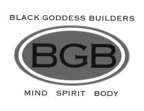 BLACK GODDESS BUILDERS BGB MIND SPIRIT BODY