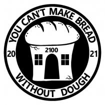 YOU CANT MAKE BREAD WITHOUT DOUGH 20 21 2100