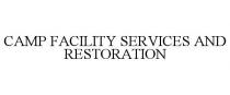 CAMP FACILITY SERVICES AND RESTORATION