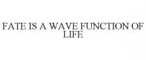 FATE IS A WAVE FUNCTION OF LIFE