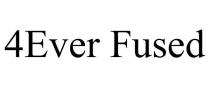 4EVER FUSED
