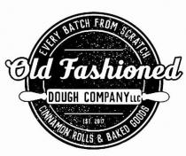 EVERY BATCH FROM SCRATCH OLD FASHIONED DOUGH COMPANY LLC EST 2017 CINNAMON ROLLS & BAKED GOODS