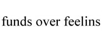 FUNDS OVER FEELINS