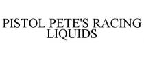 PISTOL PETE'S RACING LIQUIDS
