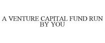 A VENTURE CAPITAL FUND RUN BY YOU