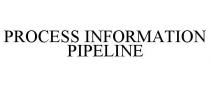 PROCESS INFORMATION PIPELINE