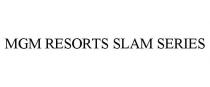 MGM RESORTS SLAM SERIES