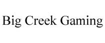 BIG CREEK GAMING