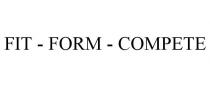 FIT - FORM - COMPETE