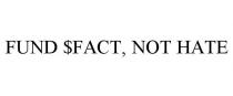 FUND $FACT, NOT HATE