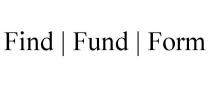 FIND | FUND | FORM