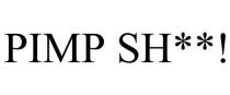 PIMP SH**!