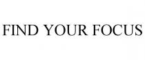 FIND YOUR FOCUS