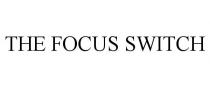 THE FOCUS SWITCH