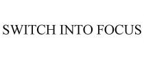 SWITCH INTO FOCUS