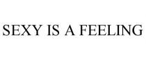 SEXY IS A FEELING