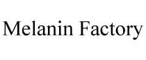 MELANIN FACTORY