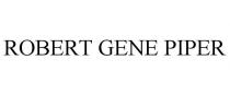 ROBERT GENE PIPER