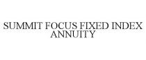 SUMMIT FOCUS FIXED INDEX ANNUITY