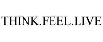 THINK.FEEL.LIVE
