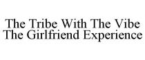 THE TRIBE WITH THE VIBE THE GIRLFRIEND EXPERIENCE