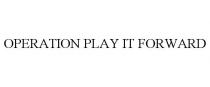 OPERATION PLAY IT FORWARD