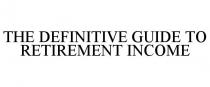 THE DEFINITIVE GUIDE TO RETIREMENT INCOME
