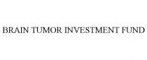 BRAIN TUMOR INVESTMENT FUND