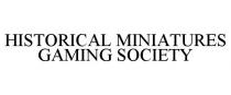 HISTORICAL MINIATURES GAMING SOCIETY