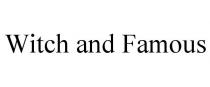 WITCH AND FAMOUS