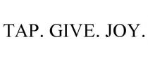 TAP. GIVE. JOY.