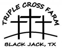 TRIPLE CROSS FARM BLACK JACK, TX