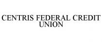 CENTRIS FEDERAL CREDIT UNION